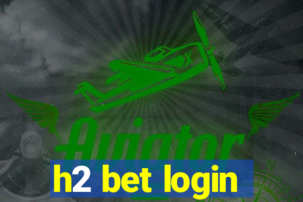 h2 bet login